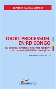 Boniface Kabanda Matanda - Droit processuel en RD Congo - Les principes directeurs du procès équitable et la responsabilité civile du magistrat.