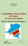 Adolphe Muzito - La république démocratique du congo : un état sous-endetté - Esprit de pauvreté ou d'émergence ?.