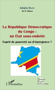 Adolphe Muzito - La république démocratique du congo : un état sous-endetté - Esprit de pauvreté ou d'émergence ?.