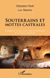 Sébastien Noël et Luc Stévens - Souterrains et mottes castrales - Emergence et liens entre deux architectures de la France médiévale.