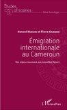 Honoré Mimche et Pierre Kamdem - Emigration internationale au Cameroun - Des enjeux nouveaux aux nouvelles figures.