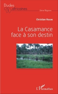 Christian Roche - La Casamance face à son destin.