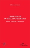 Robert Locqueneux - L'électricité au siècle des Lumières - Nollet, Franklin & les autres.