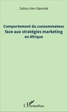 Sahou Any-Gbayere - Comportement du consommateur face aux stratégies marketing en Afrique.