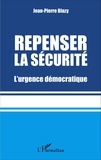 Jean-Pierre Blazy - Repenser la sécurité - L'urgence démocratique.
