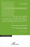 Marc Nabeth - Quelle sera la protection sociale des Français en 2025 ? - Nouveaux enjeux, nouveaux défis.