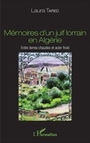 Laura Tared - Mémoires d'un juif lorrain en Algérie - Entre terres chaudes et acier froid.
