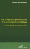 Pamphile Mebiame-Akono - Les footballeurs professionnels et la communication médiatique - Analyse pragmatique des interactions verbales.