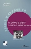 Jacqueline Fontaine - Les étudiantes en médecine à la faculté de Montpellier au cours de la Troisième République.