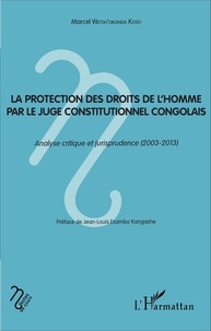 La protection des droits de l'homme par le juge constitutionnel congolais. Analyse critique et jurisprudence (2003-2013)