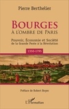 Pierre Berthelier - Bourges à l'ombre de Paris - Pouvoir, économie et société de la Grande Peste à la Révolution (1350-1795).