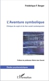 Frédérique F. Berger - L'aventure symbolique - Clinique du sujet et du lien social contemporain.
