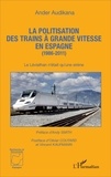 Ander Audikana - La politisation des trains à grande vitesse en Espagne (1986-2011) - Le Léviathan n'était qu'une sirène.