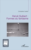 Christopher Cavallo - Hervé Guibert : Formes du fantasme.