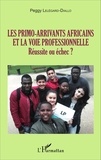Peggy Lelégard-Diallo - Les primo-arrivants africains et la voie professionnelle - Réussite ou échec ?.