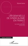 Elysée Sarin - Un demi-siècle de syndicalisme en France - Suivi de La voie judiciaire, état des lieux.