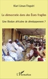 Kiari Liman-Tinguiri - La démocratie dans des Etats fragiles - Une illusion africaine de développement ?.