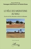 Famagan-Oulé Konaté et Patrick Gonin - Le rôle des migrations au Mali - Cercles de Kita, Banamba et district de Bamako.