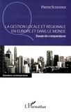 Pierre Schreiber - La gestion locale et régionale en Europe et dans le monde - Essais de comparaison.