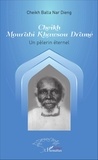  Cheikh Balla Nar Dieng - Cheikh Mourabi Khawsou Dramé - Un pélerin éternel.