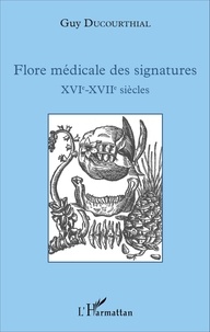 Guy Ducourthial - Flore médicale des signatures (XVIe-XVIIe siècles).