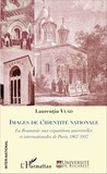 Laurentiu Vlad - Images de l'identité nationale - La Roumanie aux expositions universelles et internationales de Paris, 1867-1937.
