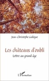 Jean-Christophe Galiègue - Les châteaux d'oubli - Lettre au grand âge.