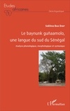 Sokhna Bao Diop - Le baynunk guñaamolo, une langue du sud du Sénégal - Analyse phonologique, morphologique et syntaxique.
