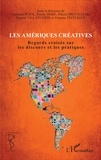 Charlotte Pujol et Emilie Doré - Les Amériques créatives - Regards croisés sur les discours et les pratiques.