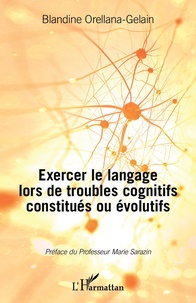 Blandine Orellana-Gélain - Exercer le langage lors de troubles cognitifs constitués ou évolutifs.