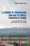 Papa Assane Touré - La réforme de l'organisation judiciaire du Sénégal commentée et annotée.