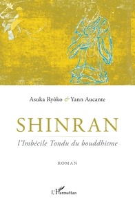 Ryôko Asuka - Shinran - l'Imbécile Tondu du bouddhisme.