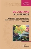 Grégory Rominskyj - De l'Ukraine à la France - Mémoires d'un déplacé (DP) dans l'Europe de la tourmente (1939-1945).