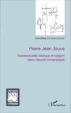 Dorothée Catoen-Cooche - Pierre Jean Jouve - Transtextualité biblique et religion dans l'oeuvre romanesque.