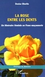 Denise Oberlin - La rose entre les dents - Un itinéraire féminin en franc-maçonnerie.