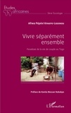 Afiwa Pépévi Kpakpo-Lodonou - Vivre séparément ensemble - Paradoxe de la vie de couple au Togo.
