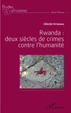 Célestin Hitimana - Rwanda : deux siècles de crime contre l'humanité.