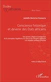 Justelle Matsitsa Kiangata - Conscience historique et devenir des Etats africains - Une lecture critique et prospective de la conception hégélienne de l'Etat et de l'histoire appliquée à la situation politique africaine.