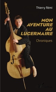 Thierry Rémi - Mon aventure au Lucernaire - Chroniques.