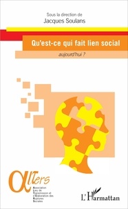 Jacques Soulans - Qu'est-ce qui fait lien social aujourd'hui ?.