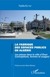 Fadila Kettaf - La fabrique des espaces publics en Algérie - Les places dans la ville d'Oran (conceptions, formes et usages).