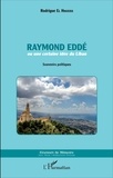Rodrigue El Houeiss - Raymond Eddé ou une certaine idée du Liban - Souvenirs politiques.
