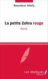 Beaudour Allala - La petite Zohra rouge - Roman.