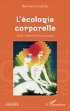 Bernard Andrieu - L'écologie corporelle - Tome 1, Bien-être et cosmose.