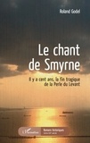 Roland Godel - Le chant de Smyrne - Il y a cent ans, la fin tragique de la Perle du Levant.