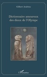 Gilbert Andrieu - Dictionnaire amoureux des dieux de l'Olympe.