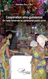 Aïssatou Diallo Bah - Coopération sino-guinéenne - De l'aide bilatérale au partenariat public-privé.