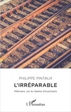 Philippe Pintaux - L'irréparable - Pithiviers, sur le chemin d'Auschwitz.