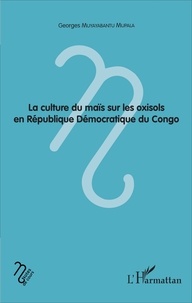 Georges Muyayabantu Mupala - La culture du maïs sur les oxisols en République Démocratique du Congo.