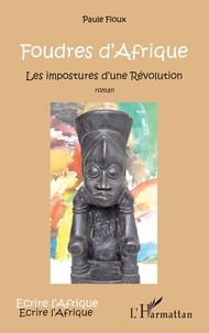 Paule Fioux - Foudres d'Afrique - Les impostures d'une Révolution.